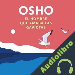 Audiolibro El hombre que amaba las gaviotas Osho