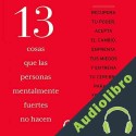 Audiolibro 13 cosas que las personas mentalmente fuertes no hacen Amy Morin