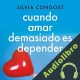 Audiolibro Cuando amar demasiado es depender Silvia Congost