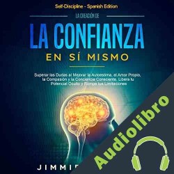 Audiolibro La Creación de la Confianza en Sí Mismo Jimmie Powell