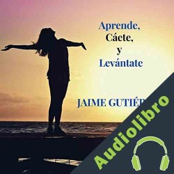 Audiolibro Aprende, Cáete y Levántate Jaime Gutierrez