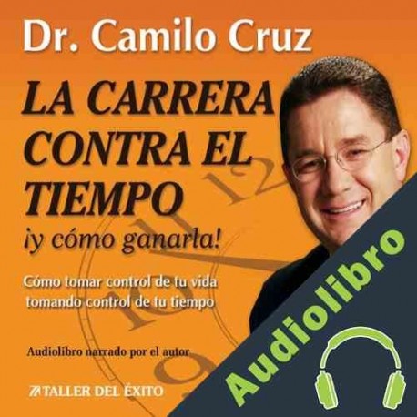 Audiolibro La Carrera Contra El Tiempo Dr. Camilo Cruz