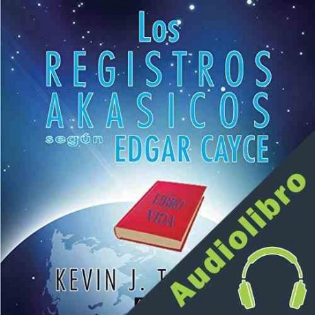 Audiolibro Los Registros Akasicos segun Edgar Cayce Kevin J. Todeschi