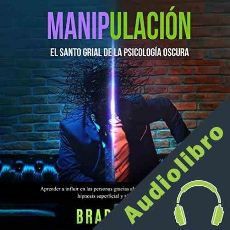 Audiolibro Manipulación: El santo grial de la Psicología Oscura Brad Wood