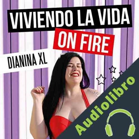 Audiolibro Viviendo la vida on fire Dianina XL