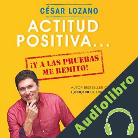 Audiolibro Actitud positiva, y a las pruebas me remito César Lozano