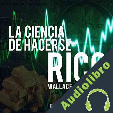 Audiolibro La ciencia de hacerse rico Wallace Delois Wattles