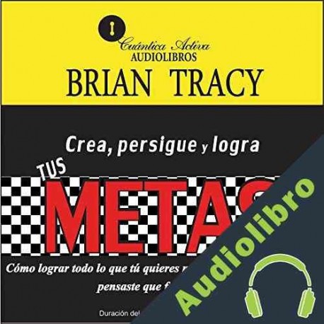 Audiolibro Crea, persigue y logra tus metas Brian Tracy