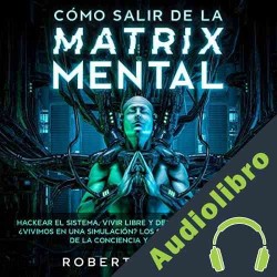 Audiolibro ¿Cómo Salir de la Matrix Mental? Robert K. Smith