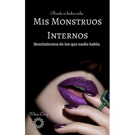 Mis Monstruos Internos: Sentimientos de los que nadie habla Khris Diaz Mis Monstruos Internos: Sentimientos de los que nadie habla Khris Diaz