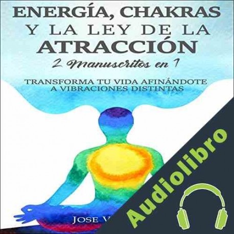 Audiolibro Energía, chakras y la ley de la atracción José Ventura