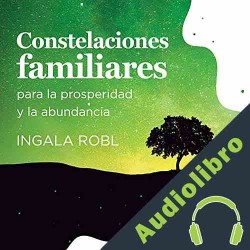 Audiolibro Constelaciones familiares para la prosperidad y la abundancia Ingala Robl