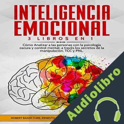 Audiolibro Inteligencia Emocional: 3 Libros en 1 Robert Baker Cure