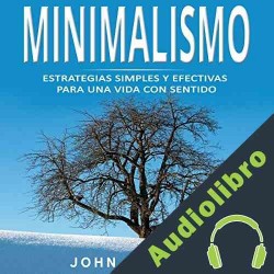 Audiolibro Minimalismo: Estrategias Simples y Efectivas para una Vida con Sentido John Williams