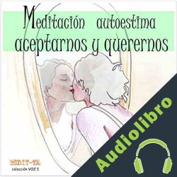 Audiolibro Meditación Autoestima Para Aceptarnos Y Querernos Lluis Ayza