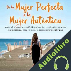 Audiolibro De la Mujer Perfecta a la Mujer Autentica Vanessa Marquez