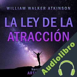 Audiolibro La Ley de la Atracción William Walker Atkinson