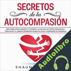 Audiolibro Secretos de la Autocompasión Shaun Aguilar