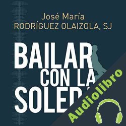 Audiolibro Bailar Con la Soledad José María Rodríguez Olaizola