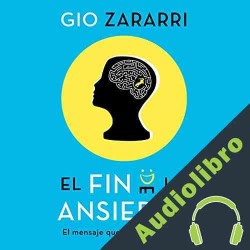 Audiolibro El fin de la ansiedad Gio Zararri