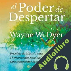 Audiolibro El poder de despertar Wayne W. Dyer