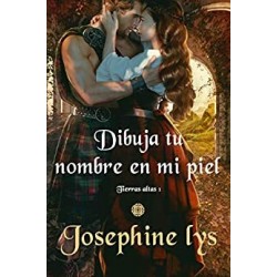 Dibuja tu nombre en mi piel (Tierras Altas nº 1)  Josephine Lys