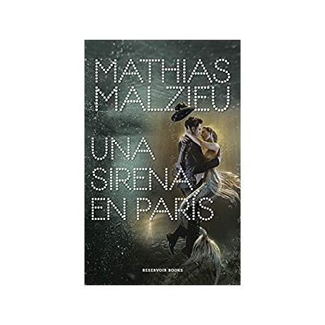 Una sirena en París Mathias Malzieu Una sirena en París Mathias Malzieu