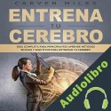 Audiolibro Entrena tu Cerebro Carven Miles