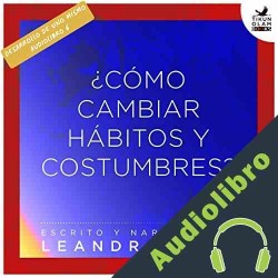 Audiolibro ¿Cómo cambiar hábitos y costumbres? Leandro Taub