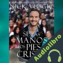 Audiolibro Se las manos y los pies de Cristo Nick Vujicic