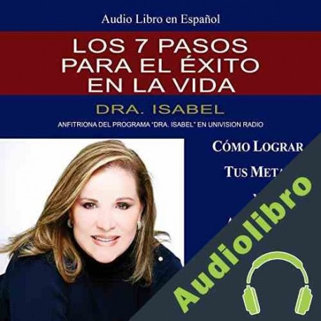 Audiolibro Los 7 pasos para el exito en la vida Dra. Isabel Gomez-Bassols