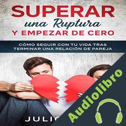 Audiolibro Superar una Ruptura y Empezar de Cero Julio Juez Audiolibro en  MP3