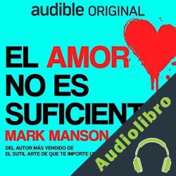 Audiolibro El amor no es suficiente Mark Manson
