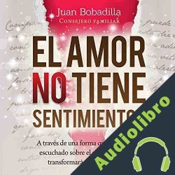 Audiolibro El Amor No Tiene Sentimientos Juan Bobadilla