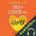 Audiolibro Crea el espacio para el amor Aura Medina de Wit