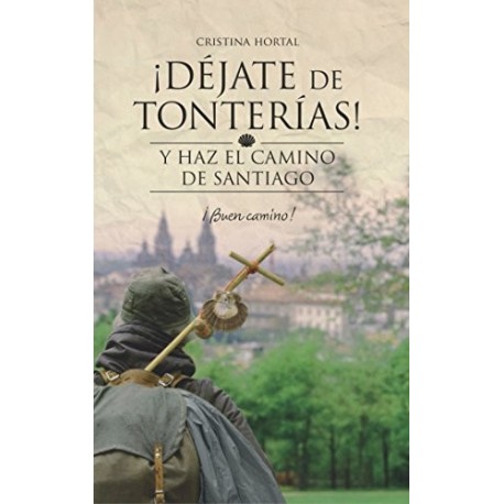 Déjate de tonterías: Y haz el Camino de Santiago (¡Déjate de tonterías! nº 2)  Cristina Hortal Moriana