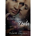 El beneficio de la duda: Romance, pasión, amor y desengaños  Flor M. Urdaneta