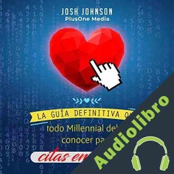 Audiolibro La Guía Definitiva Que Todo Millennial Debe Conocer para Citas en Línea Josh Johnson