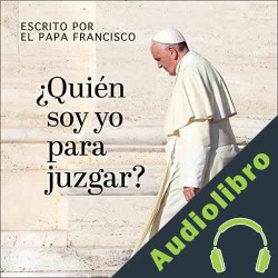 Audiolibro ¿Quién soy yo para juzgar? Papa Francisco