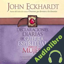 Audiolibro Declaraciones Diarias de Guerra Espiritual Para la Mujer John Eckhardt