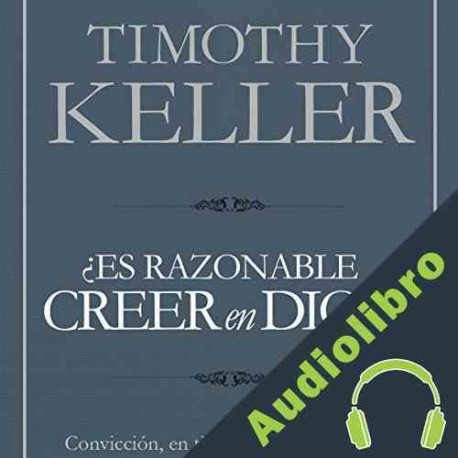 Audiolibro Es razonable creer en Dios Timothy Keller