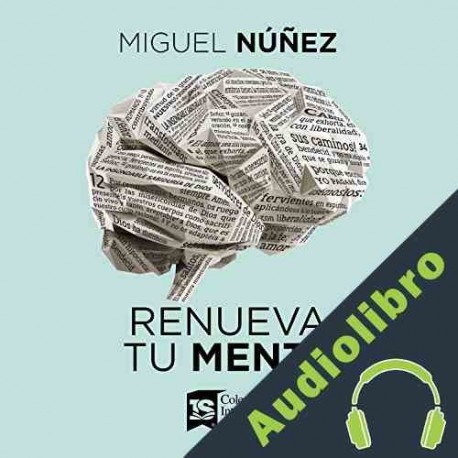 Audiolibro Renueva tu mente Miguel Núñez