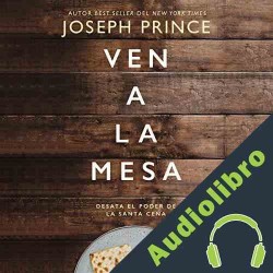 Audiolibro Ven a la mesa Joseph Prince