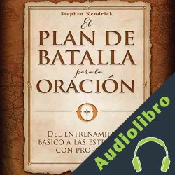 Audiolibro El plan de batalla para la oración Stephen Kendrick