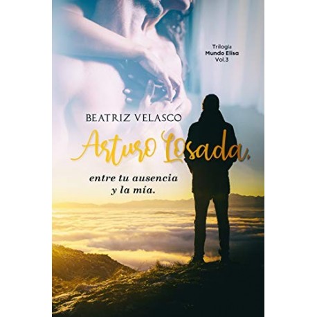 Arturo Losada, entre tu ausencia y la mía. (Mundo Elisa nº 3)   Beatriz Velasco