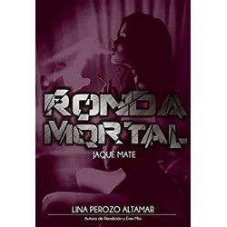 Ronda Mortal: Jaque Mate: libro 3   Lina Perozo Altamar