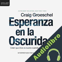 Audiolibro Esperanza en la oscuridad Craig Groeschel