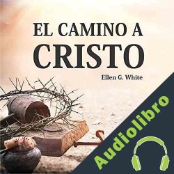 Audiolibro El camino a cristo Elena G. De White