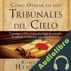 Audiolibro Cómo Operar en Los Tribunales del Cielo Robert Henderson