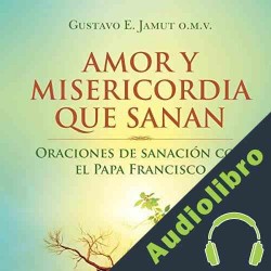 Audiolibro Amor Y Misericordia Que Sanan Gustavo E. Jamut OMV